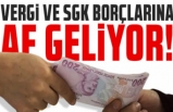Bomba iddia: Vergi ve SGK borçlarına af geliyor!
