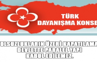 YOLSUZLUKLARIN ÜZERİ KAPATILAMAZ, DEVLETTE PARALEL...