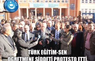 TÜRK EĞİTİM-SEN ÖĞRETMENE ŞİDDETİ PROTESTO...