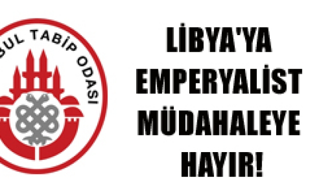 LİBYA'YA EMPERYALİST MÜDAHALEYE HAYIR!