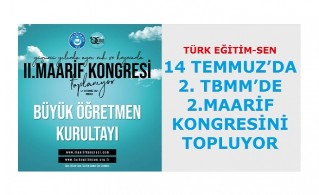 Türk Eğitim-Sen'in '2. TBMM’de 2.Maarif Kongresi' 14 Temmuz’da Toplanıyor