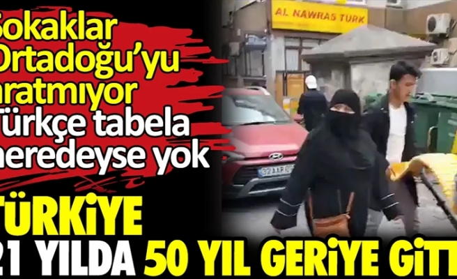 Türkiye 21 yılda 50 yıl geriye gitti. Sokaklar Ortadoğu’yu aratmıyor Türkçe tabela neredeyse yok